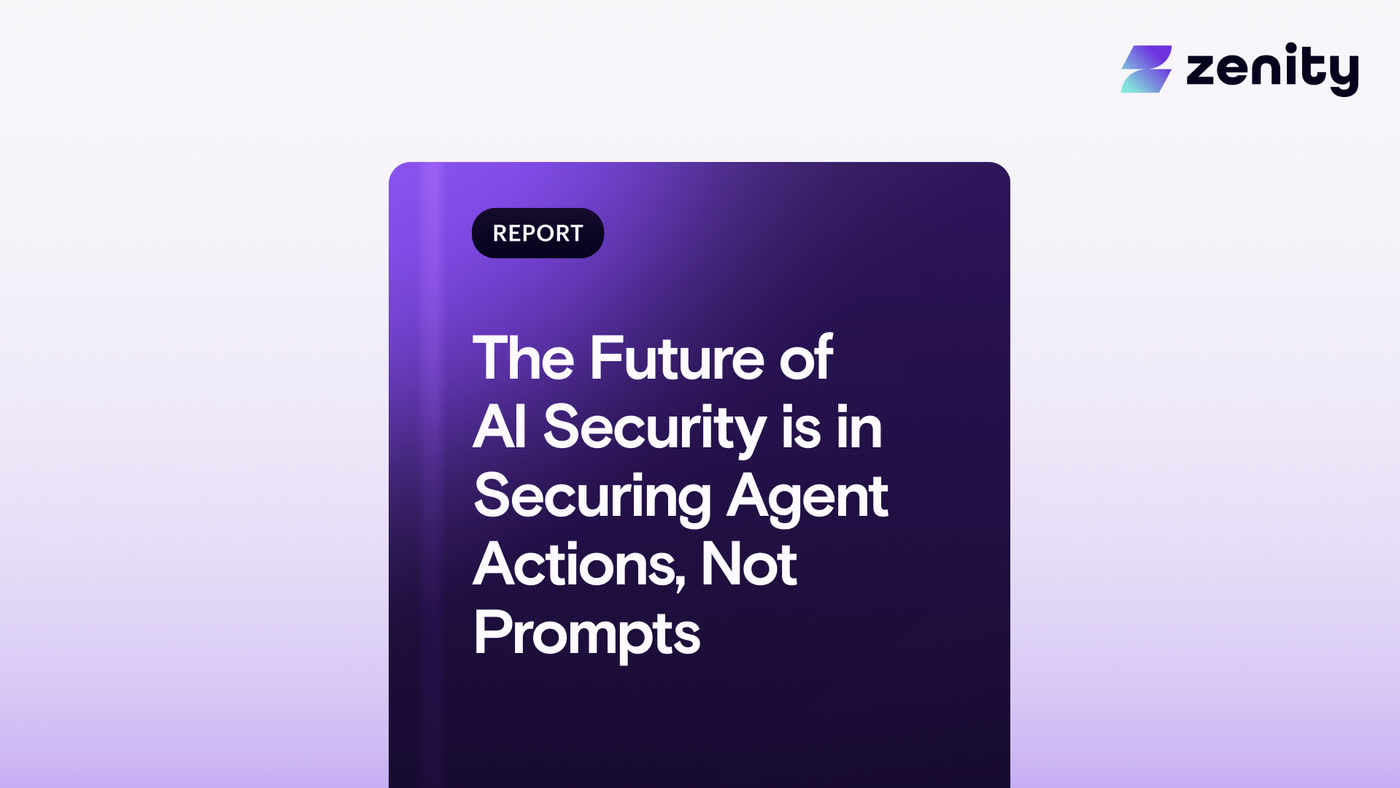 Zenity report: The Future of AI Security is in Securing Agent Actions, Not Prompts